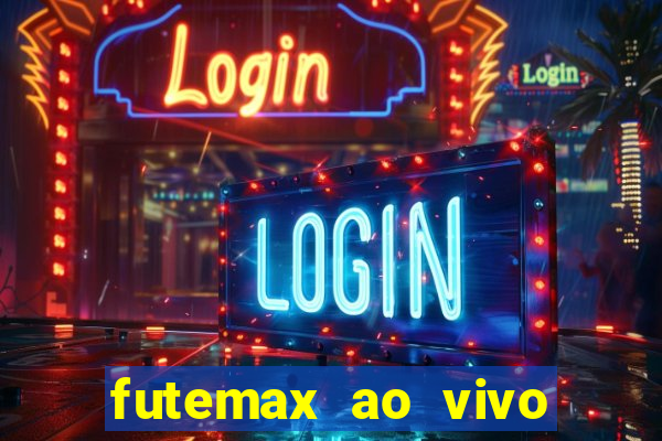 futemax ao vivo futebol ao vivo